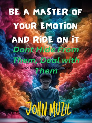 cover image of BE a MASTER OF YOUR EMOTION AND RIDE ON IT.